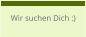 Wir suchen Dich :)